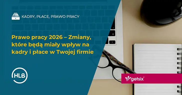 Prawo pracy 2026 – Zmiany, które będą miały wpływ na kadry i płace w Twojej firmie