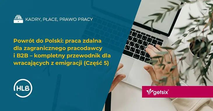 Powrót do Polski: praca zdalna dla zagranicznego pracodawcy i B2B – kompletny przewodnik dla wracających z emigracji (Część 5)